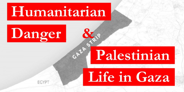Humanitarian Danger and Palestinian Life in Gaza